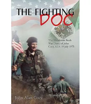 The Fighting Doc: The Rhodesian Bush War Diary of John Coey, KIA 19 July 1975