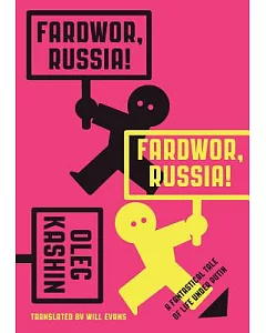 Fardwor, Russia!: A Fantastical Tale of Life Under Putin