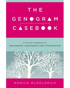 The Genogram Casebook: A Clinical Companion to Genograms: Assessment and Intervention