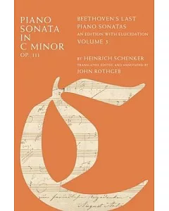 Piano Sonata in C Minor, Op. 111: Beethoven’s Last Piano Sonatas, an Edition With Elucidation