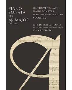Piano Sonata in A Flat Major, Op. 110: Beethoven’s Last Piano Sonatas, an Edition With Elucidation