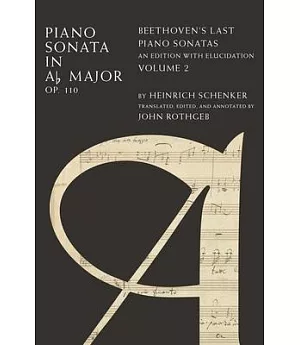 Piano Sonata in A Flat Major, Op. 110: Beethoven’s Last Piano Sonatas, an Edition With Elucidation