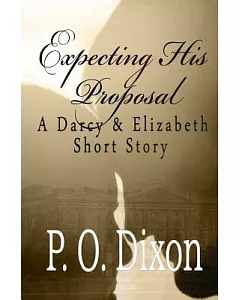 Expecting His Proposal: A Darcy & Elizabeth Short Story