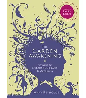 The Garden Awakening: Designs to Nurture Our Land & Ourselves