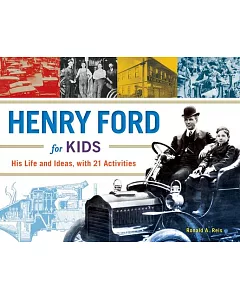 Henry Ford for Kids: His Life and Ideas, With 21 Activities