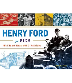 Henry Ford for Kids: His Life and Ideas, With 21 Activities