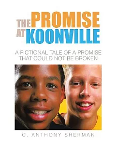 The Promise at Koonville: A Fictional Tale of a Promise That Could Not Be Broken