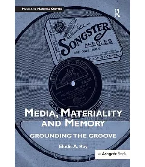 Media, Materiality and Memory: Grounding the Groove