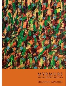 Myrmurs: An Exploded Sestina