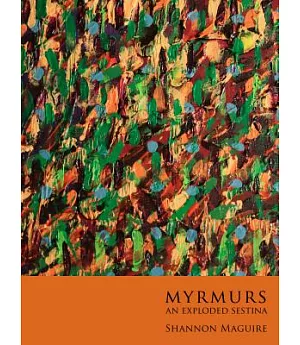 Myrmurs: An Exploded Sestina
