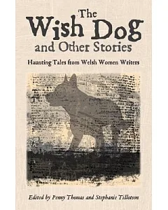 The Wish Dog: Haunting Tales from Welsh Women Writers