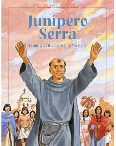 Junipero Serra: Founder of the California Missions