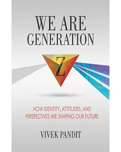 We Are Generation Z: How Identity, Attitudes, and Perspectives Are Shaping Our Future