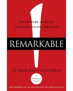 Remarkable!: Maximizing Results Through Value Creation