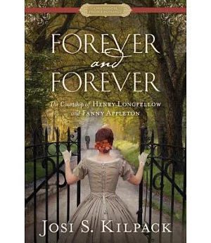 Forever and Forever: The Courtship of Henry Longfellow and Fanny Appleton