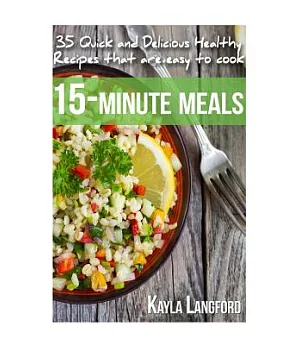 15-Minute Meals: 35 Quick and Delicious Healthy Recipes That Are Easy to Cook
