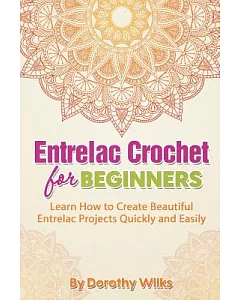 Entrelac Crochet for Beginners: Learn How to Create Beautiful Entrelac Projects Quickly and Easily