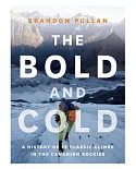 The Bold and Cold: A History of 25 Classic Climbs in the Canadian Rockies