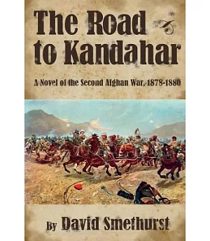 The Road to Kandahar: A Novel of the Second Afghan War 1878-80