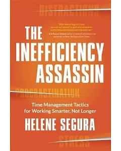 The Inefficiency Assassin: Time Management Tactics for Working Smarter, Not Longer