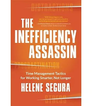 The Inefficiency Assassin: Time Management Tactics for Working Smarter, Not Longer