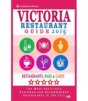 Victoria Restaurant Guide 2015: Best Rated Restaurants in Victoria, Canada - 400 Restaurants, Bars and Cafés Recommended for Vis