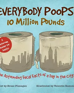 Everybody Poops 10 Million Pounds: The Astounding Fecal Facts from a Day in the City