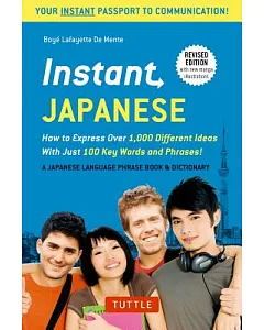 Instant Japanese: How to Express over 1,000 Different Ideas With Just 100 Key Words and Phrases!