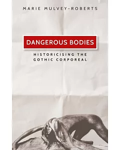Dangerous Bodies: Historicising the Gothic Corporeal