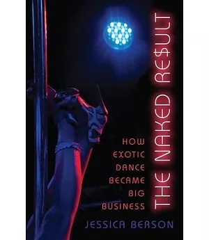 The Naked Result: How Exotic Dance Became Big Business