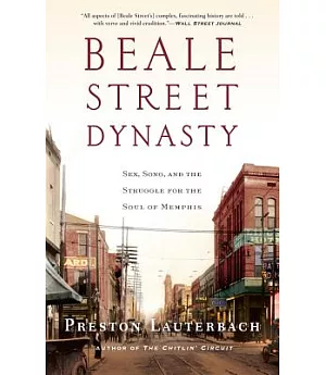 Beale Street Dynasty: Sex, Song, and the Struggle for the Soul of Memphis