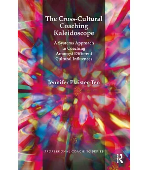 The Cross-Cultural Coaching Kaleidescope: A Systems Approach to Coaching Amongst Different Cultural Influences
