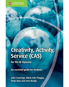 Creativity, Activity, Service Cas for the Ib Diploma: An Essential Guide for Students