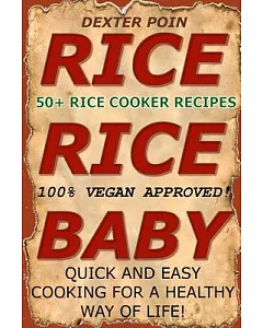 Rice - Rice - Baby!: 50 Delicious Vegan Rice Cooker Recipes