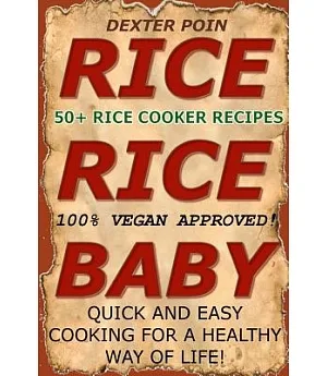 Rice - Rice - Baby!: 50 Delicious Vegan Rice Cooker Recipes