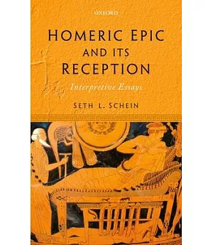 Homeric Epic and Its Reception: Interpretive Essays