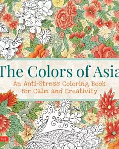 The Colors of Asia Adult Coloring Book: An Anti-stress Coloring Book for Calm and Creativity