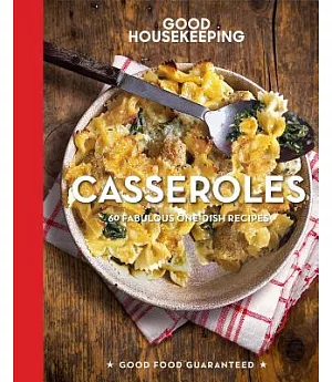 Good Housekeeping Casseroles: 60 Fabulous One-dish Recipes