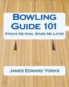 Bowling Guide 101: Strike Me Now, Spare Me Later