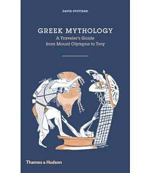 Greek Mythology: A Traveler’s Guide from Mount Olympus to Troy