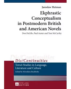 Ekphrastic Conceptualism in Postmodern British and American Novels: Don Delillo, Paul Auster and Tom Mccarthy
