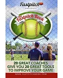 The Fastpitch Book: 20 Great Coaches Give You 20 Great Tools to Improve Your Game