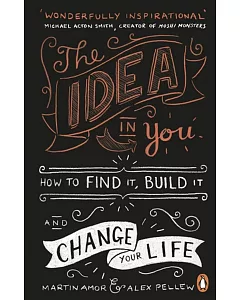 The Idea in You: How to Find It, Build It, and Change Your Life