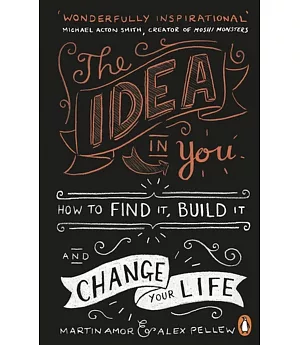 The Idea in You: How to Find It, Build It, and Change Your Life