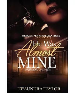 He Was Almost Mine: A Scandalous Love Affair