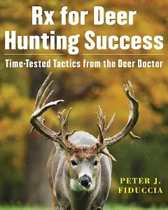 Rx for Deer Hunting Success: Time-Tested Tactics from the Deer Doctor