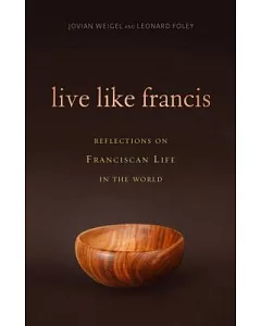 Live Like Francis: Reflections on Franciscan Life in the World