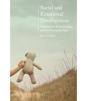 Social and Emotional Development: Attachment Relationships and the Emerging Self