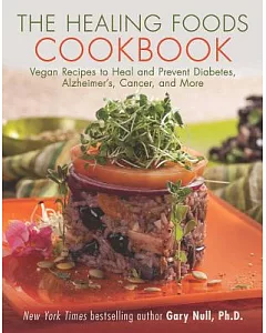 The Healing Foods Cookbook: Vegan Recipes to Heal and Prevent Diabetes, Alzheimer’s, Cancer, and More