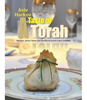 A Taste of Torah: Recipes, Divrei Torah and Stories to Enrich Every Shabbat